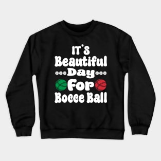 It’s a Beautiful Day for Bocce Ball Crewneck Sweatshirt